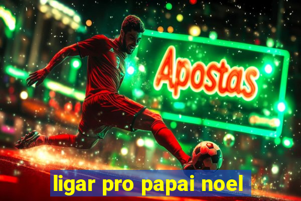 ligar pro papai noel